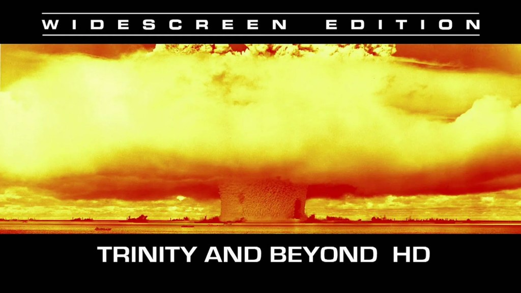 Trinity and Beyond: The Atomic Bomb Movie Trinity and Beyond: The Atomic Bomb Movie