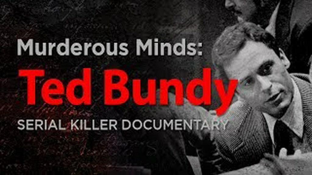 Murderous Minds: Ted Bundy Murderous Minds: Ted Bundy