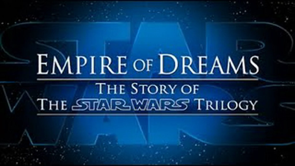 Empire of Dreams – The Story of the Star Wars Trilogy Empire of Dreams – The Story of the Star Wars Trilogy