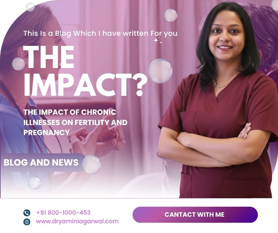 The Impact of Chronic Illnesses on Fertility and Pregnancy The Impact of Chronic Illnesses on Fertility and Pregnancy