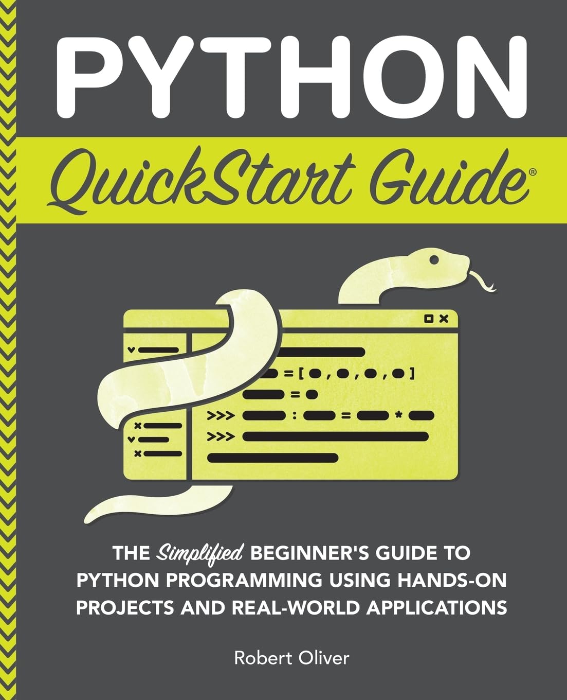 Python QuickStart Guide: The Simplified Beginner’s Guide to Python Programming Using Hands-On Projects and Real-World Applications (Coding & Programming – QuickStart Guides) Python QuickStart Guide: The Simplified Beginner’s Guide to Python Programming Using Hands-On Projects and Real-World Applications (Coding & Programming – QuickStart Guides)