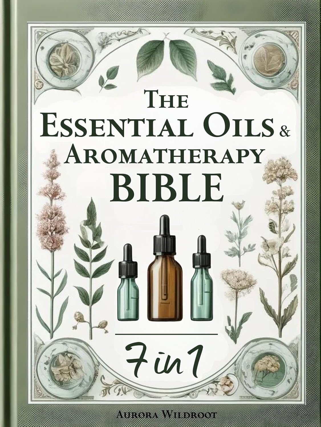 The Essential Oils & Aromatherapy Bible: 7 Books in 1 – Unlock the Secrets to Enhancing Health, Beauty, and Well-being with Nature’s Therapeutic Powers The Essential Oils & Aromatherapy Bible: 7 Books in 1 – Unlock the Secrets to Enhancing Health, Beauty, and Well-being with Nature’s Therapeutic Powers