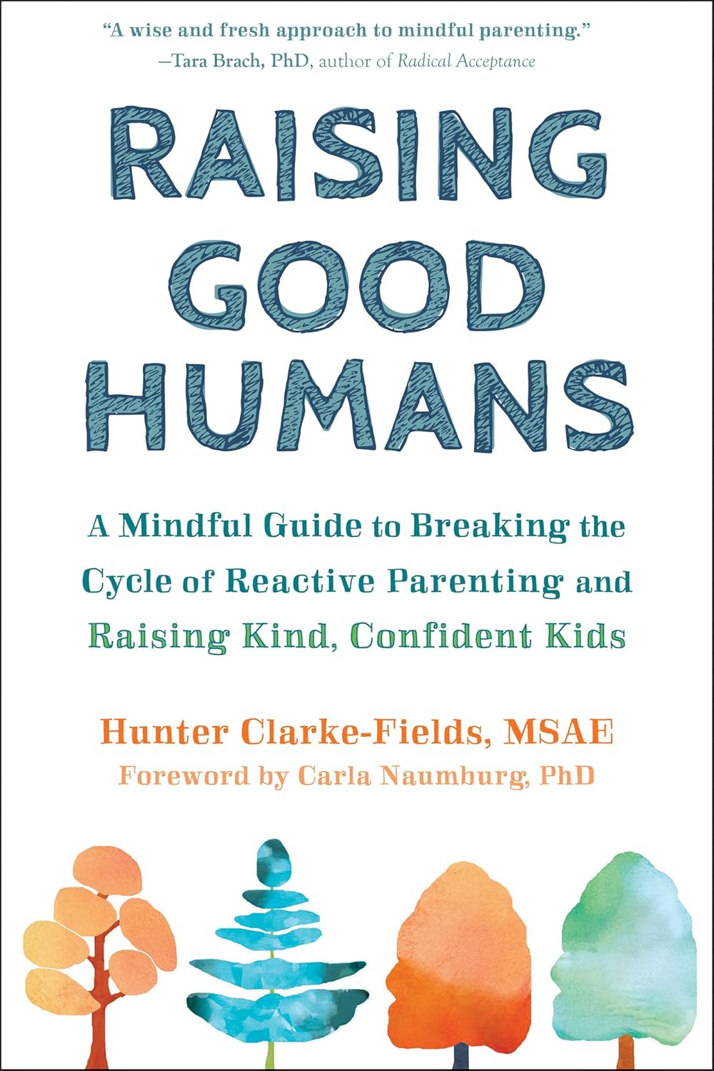 Raising Good Humans: A Mindful Guide to Breaking the Cycle of Reactive Parenting and Raising Kind, Confident Kids Raising Good Humans: A Mindful Guide to Breaking the Cycle of Reactive Parenting and Raising Kind, Confident Kids