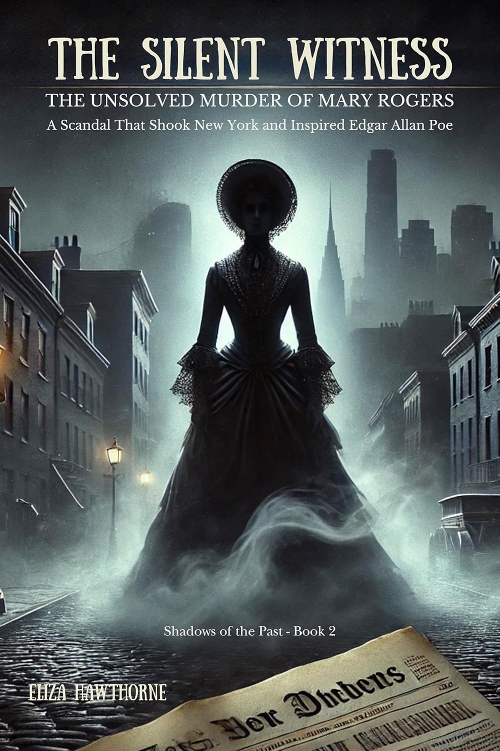 The Silent Witness: The Unsolved Murder of Mary Rogers: A Scandal That Shook New York and Inspired Edgar Allan Poe (Shadows of the Past Book 2) The Silent Witness: The Unsolved Murder of Mary Rogers: A Scandal That Shook New York and Inspired Edgar Allan Poe (Shadows of the Past Book 2)
