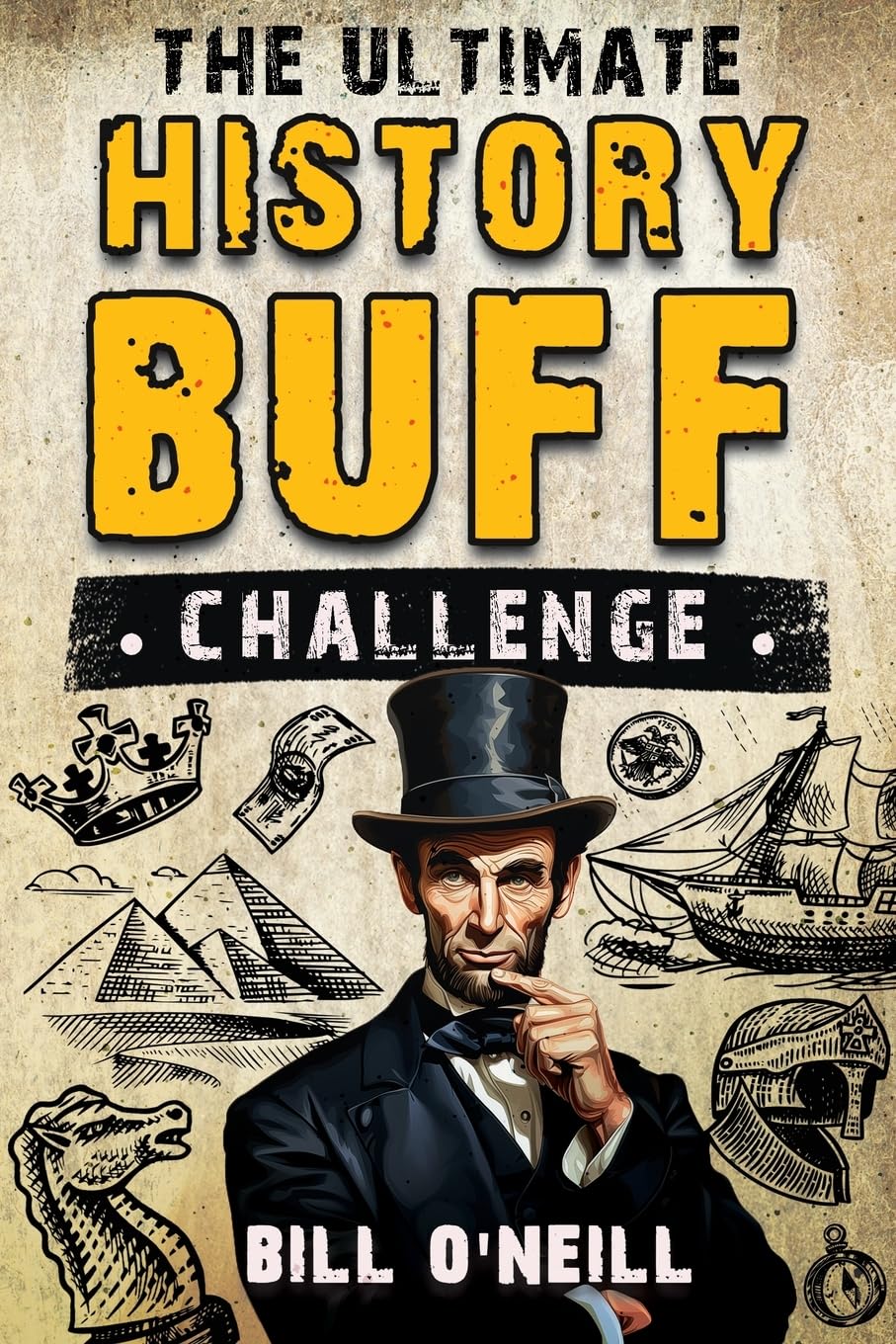 The Ultimate History Buff Challenge: Over 600 Quiz Questions for Curious History Lovers The Ultimate History Buff Challenge: Over 600 Quiz Questions for Curious History Lovers