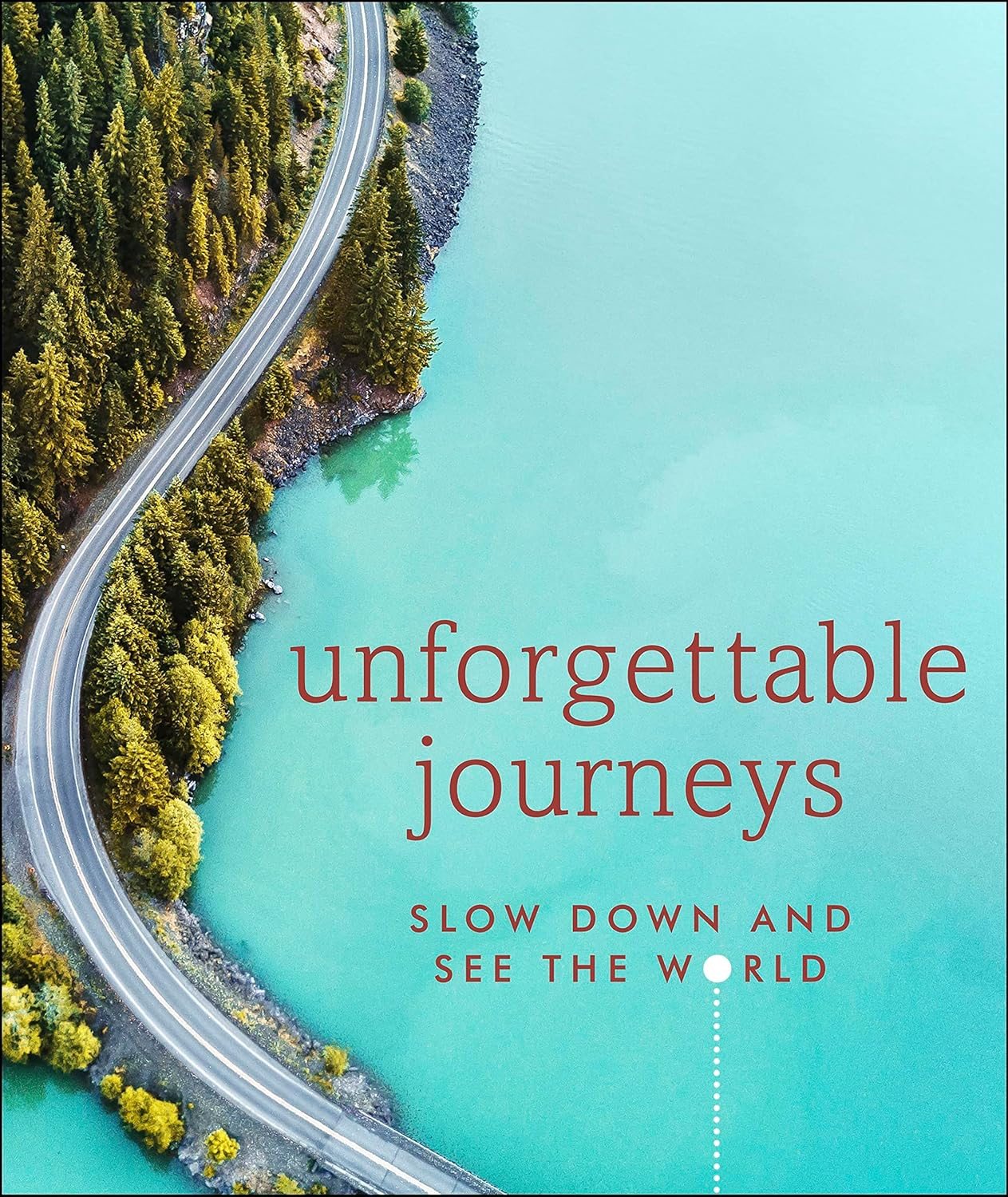 Unforgettable Journeys: Slow Down and See the World Unforgettable Journeys: Slow Down and See the World