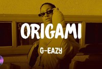g eazy origami lyrics g eazy origami lyrics