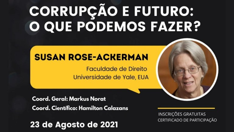 CORRUPÇÃO E FUTURO: O QUE PODEMOS FAZER? Com Susan Rose-Ackerman – Yale University, EUA CORRUPÇÃO E FUTURO: O QUE PODEMOS FAZER? Com Susan Rose-Ackerman – Yale University, EUA