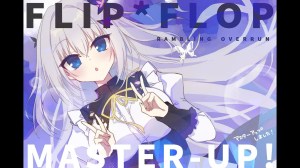 FLIP*FLOP ~RAMBLING OVERRUN~ – カウントダウンムービー マスターアップ FLIP*FLOP ~RAMBLING OVERRUN~ – カウントダウンムービー マスターアップ
