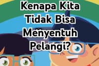 Kenapa Kita Tidak Bisa Menyentuh Pelangi Kenapa Kita Tidak Bisa Menyentuh Pelangi