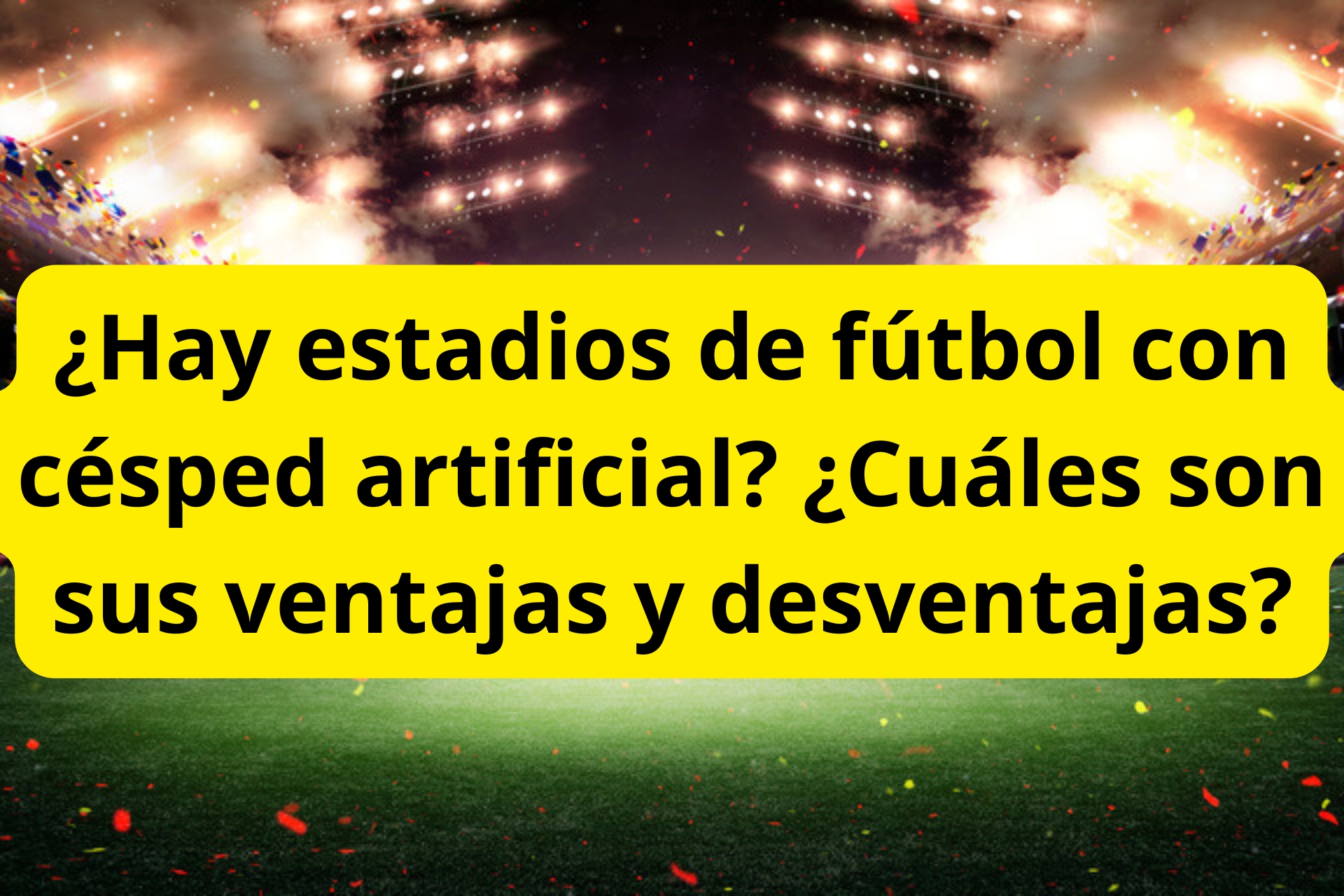 ¿Hay estadios de fútbol con césped artificial? ¿Cuáles son sus ventajas y desventajas? ¿Hay estadios de fútbol con césped artificial? ¿Cuáles son sus ventajas y desventajas?