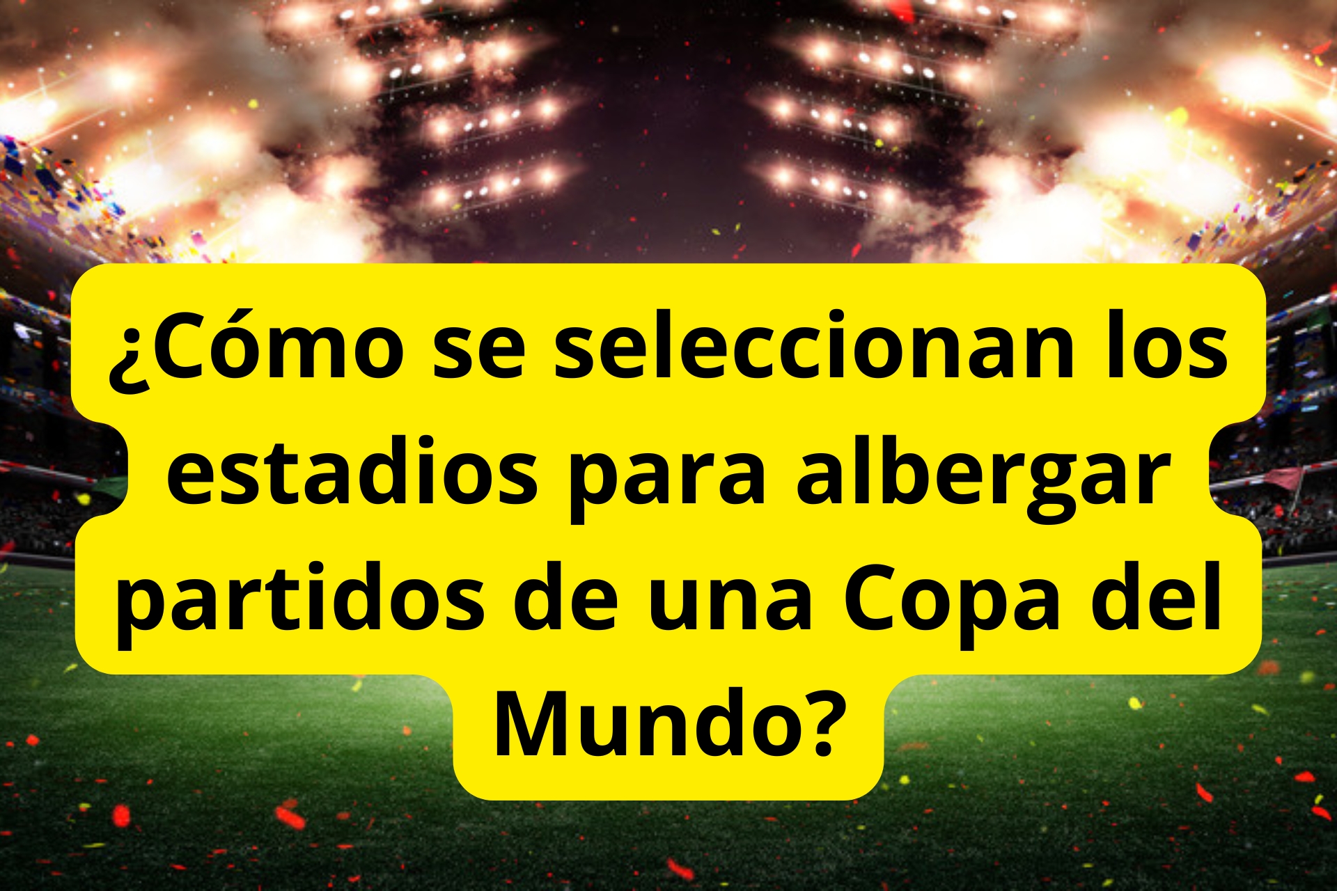 ¿Cómo se seleccionan los estadios para albergar partidos de una Copa del Mundo? ¿Cómo se seleccionan los estadios para albergar partidos de una Copa del Mundo?