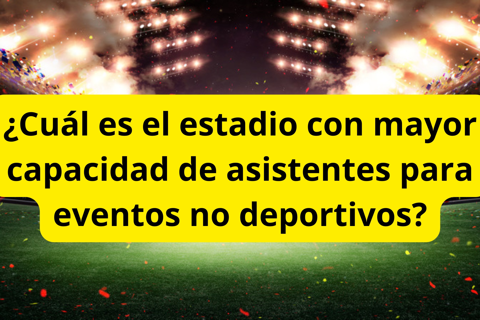 ¿Cuál es el estadio con mayor capacidad de asistentes para eventos no deportivos? ¿Cuál es el estadio con mayor capacidad de asistentes para eventos no deportivos?