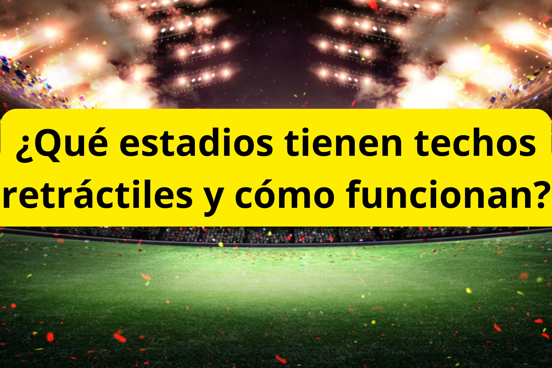 ¿Qué estadios tienen techos retráctiles y cómo funcionan? ¿Qué estadios tienen techos retráctiles y cómo funcionan?