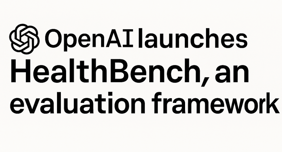 OpenAI Releases HealthBench: An Open-Source Benchmark for Measuring the Performance and Safety of Large Language Models in Healthcare OpenAI Releases HealthBench: An Open-Source Benchmark for Measuring the Performance and Safety of Large Language Models in Healthcare