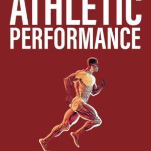 The Science of Athletic Performance: From Anatomy and Physiology to Genetics, Training, Nutrition, PEDs, Psychology, Recovery and Injury Prevention, … Environmental Factors (Athlete Domination)