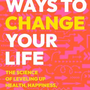 100 Ways to Change Your Life for Health & Happiness