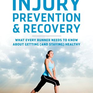 Runner’s World Essential Guides: Injury Prevention & Recovery: What Every Runner Needs to Know About Getting (and Staying) Healthy