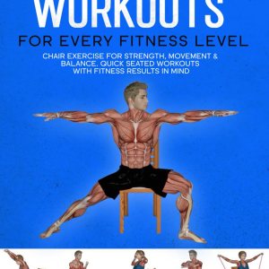 Chair workouts for every fitness level: Chair exercise for strength, movement & balance. Quick seated workouts with fitness results in mind. (Exercise books for seniors)