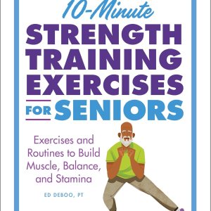 10-Minute Strength Training Exercises for Seniors: Exercises and Routines to Build Muscle, Balance, and Stamina
