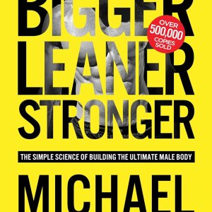 Bigger Leaner Stronger: The Simple Science of Building the Ultimate Male Body