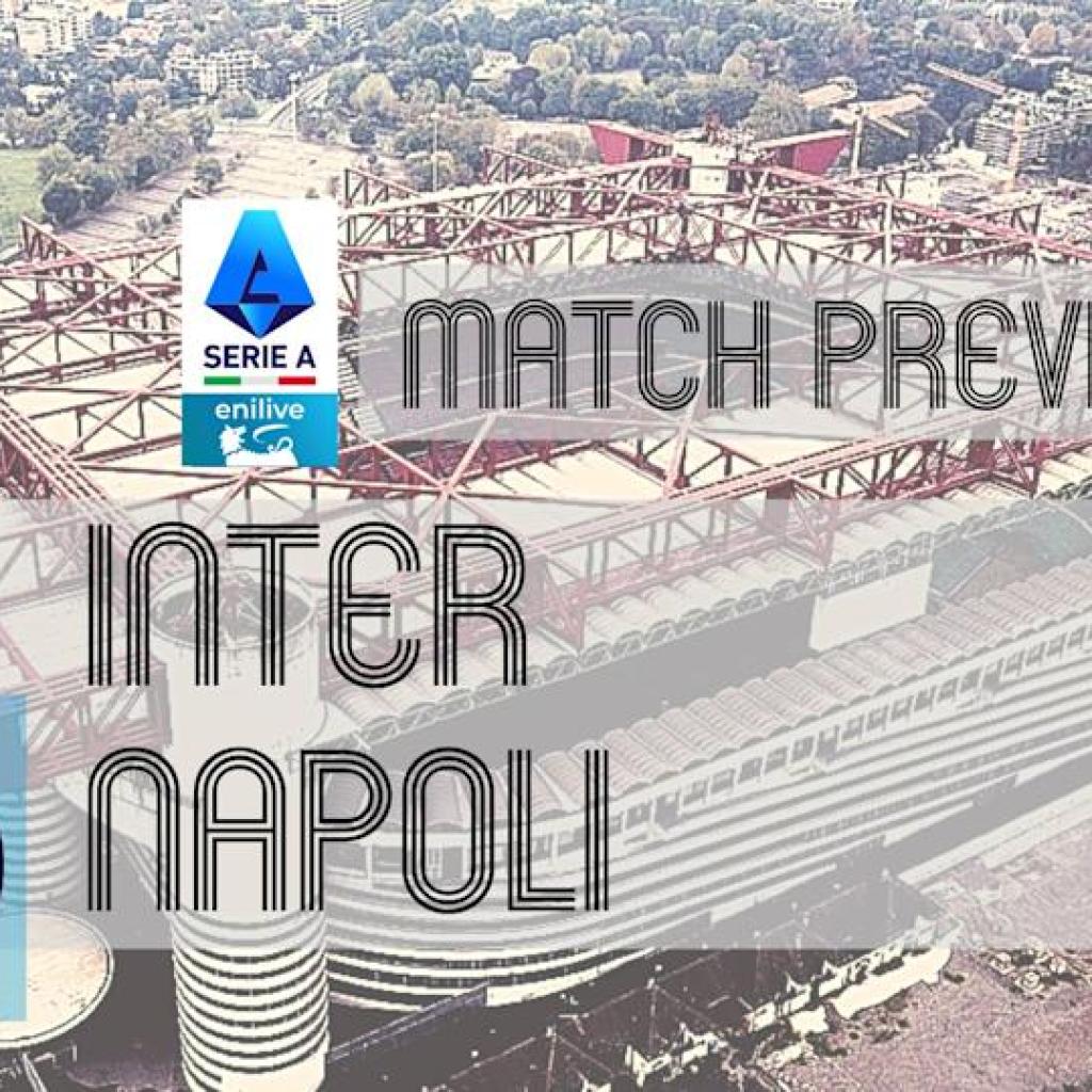 Serie A Preview: Inter vs Napoli – Crew Information, Line-ups & Preview Serie A Preview: Inter vs Napoli – Crew Information, Line-ups & Preview