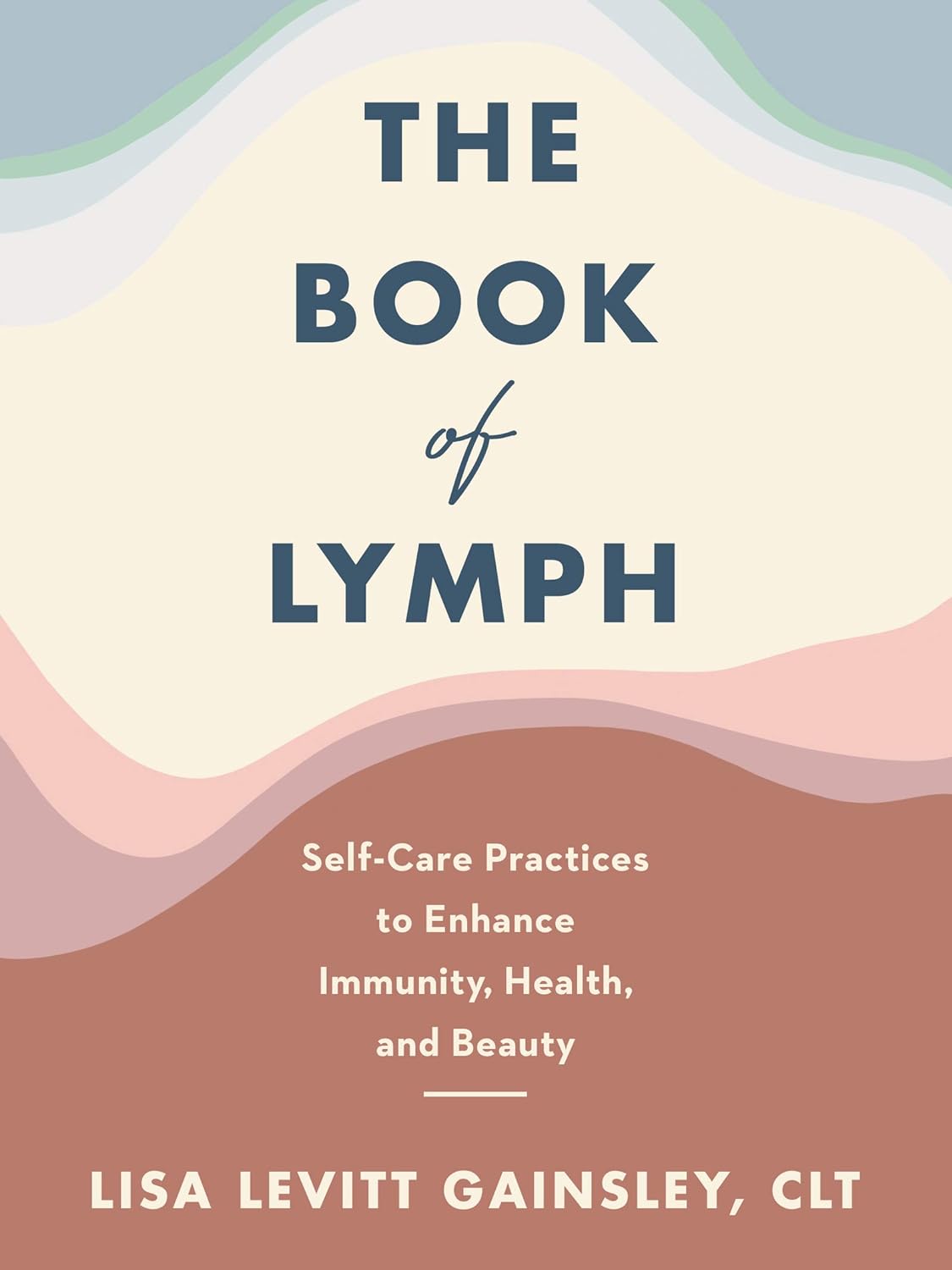 The Book of Lymph: Self-Care Practices to Enhance Immunity, Health, and Beauty The Book of Lymph: Self-Care Practices to Enhance Immunity, Health, and Beauty