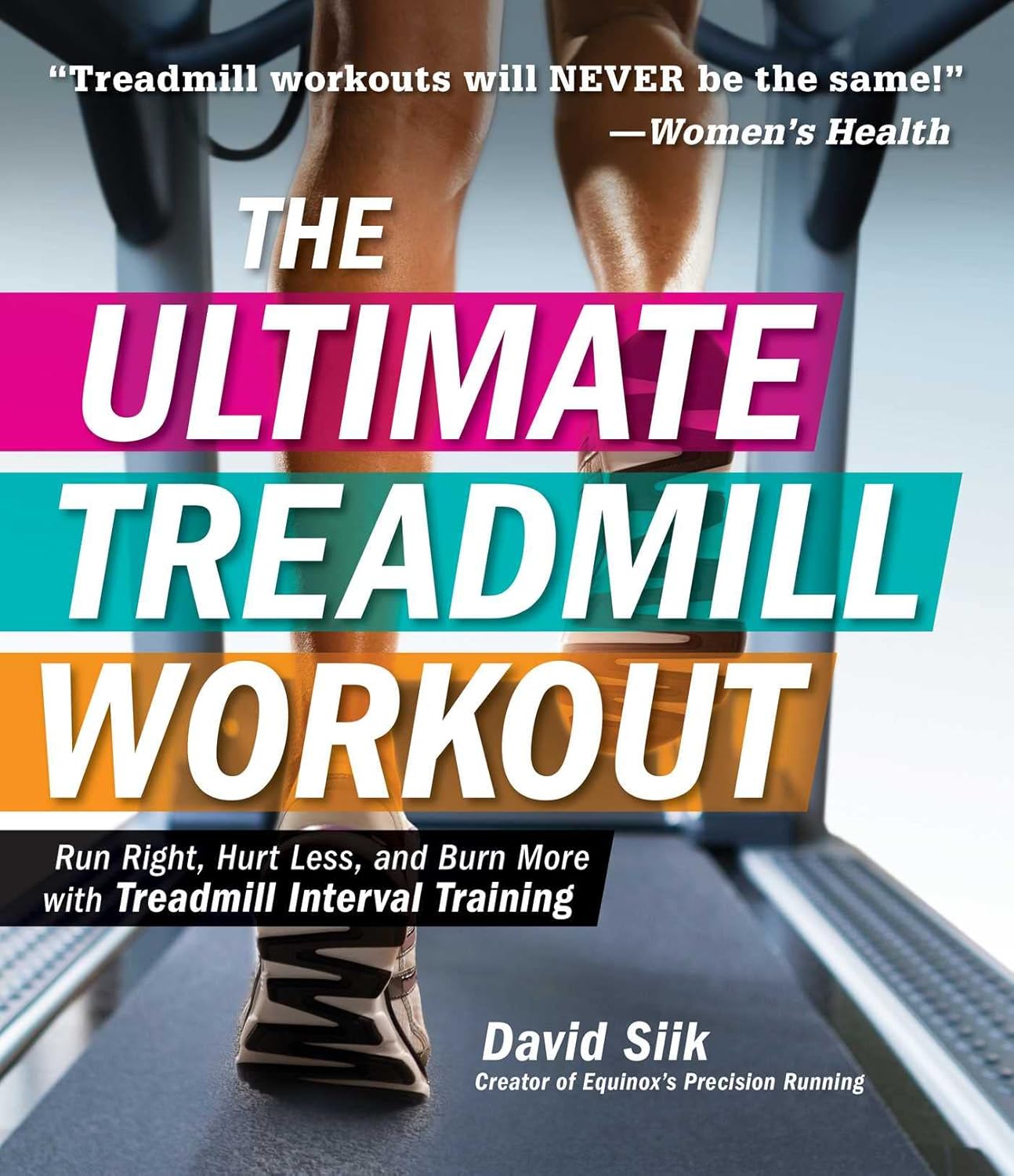 The Ultimate Treadmill Workout: Run Right, Hurt Less, and Burn More with Treadmill Interval Training The Ultimate Treadmill Workout: Run Right, Hurt Less, and Burn More with Treadmill Interval Training