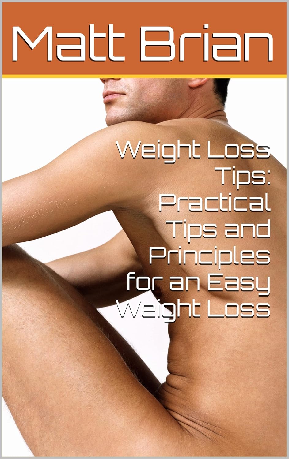 Weight Loss Tips: Practical Tips and Principles for an Easy Weight Loss (Health and Fitness) Weight Loss Tips: Practical Tips and Principles for an Easy Weight Loss (Health and Fitness)