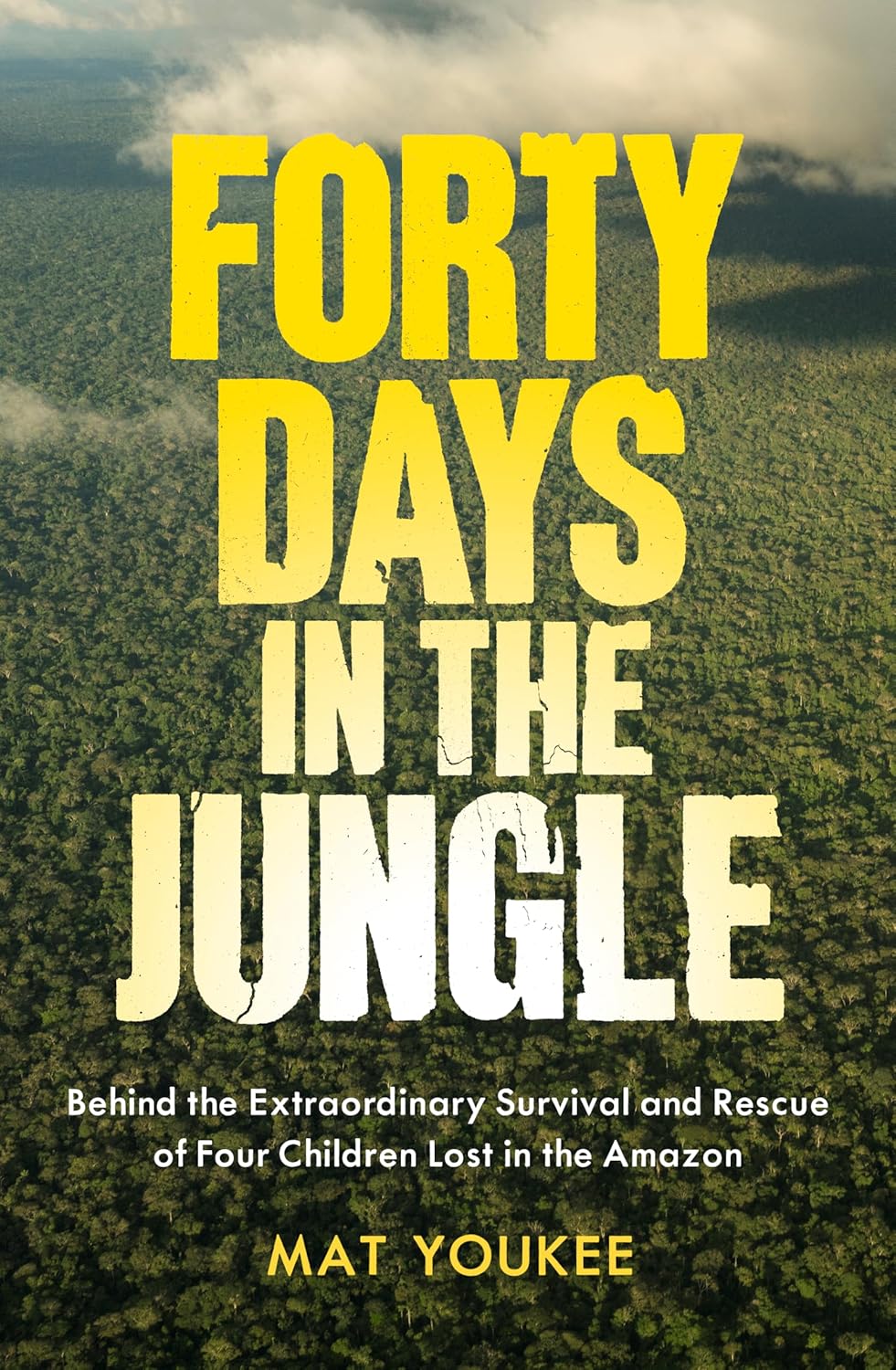 Forty Days in the Jungle: Behind the Extraordinary Survival and Rescue of Four Children Lost in the Amazon Forty Days in the Jungle: Behind the Extraordinary Survival and Rescue of Four Children Lost in the Amazon