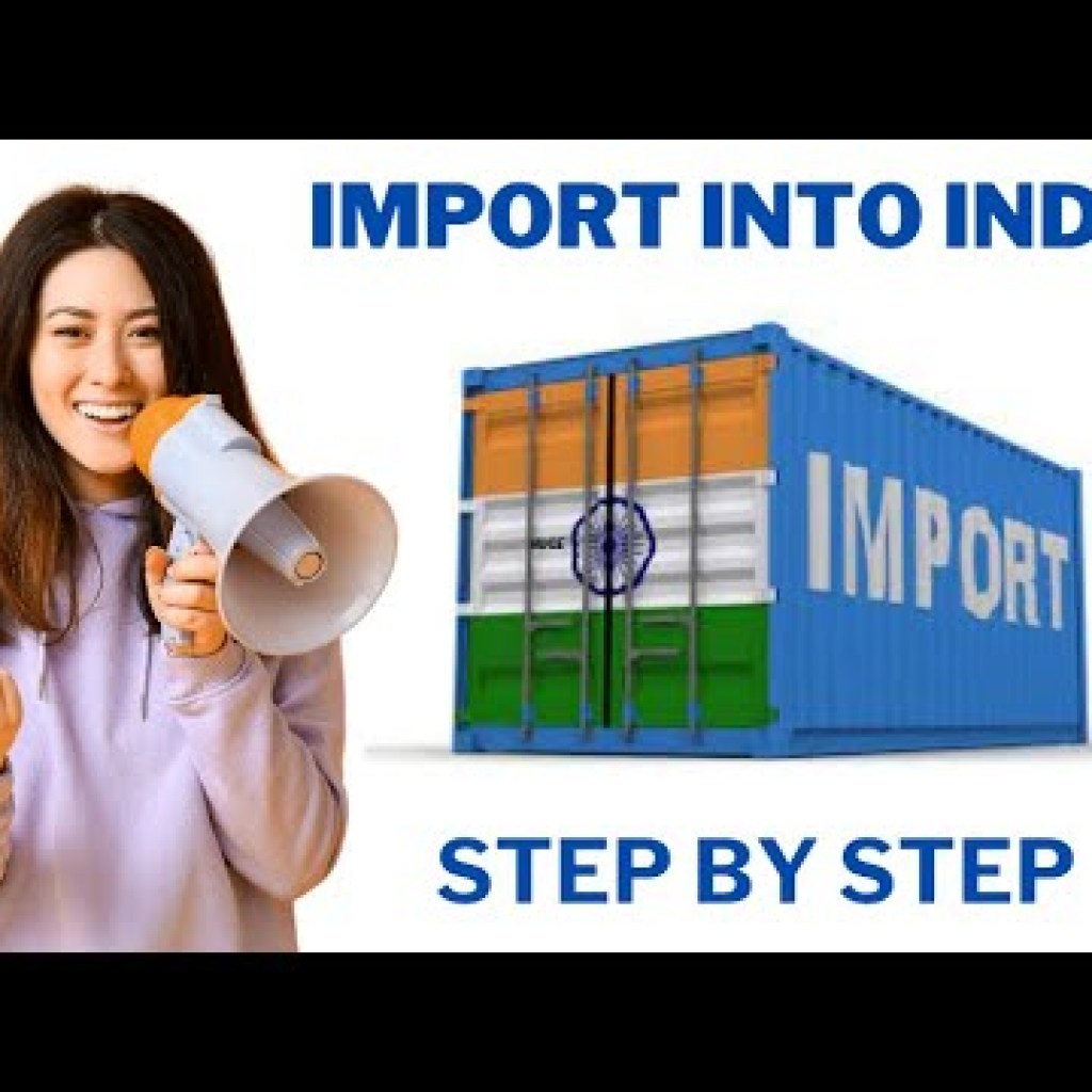 Importing into India: A Step-By-Step Process Importing into India: A Step-By-Step Process