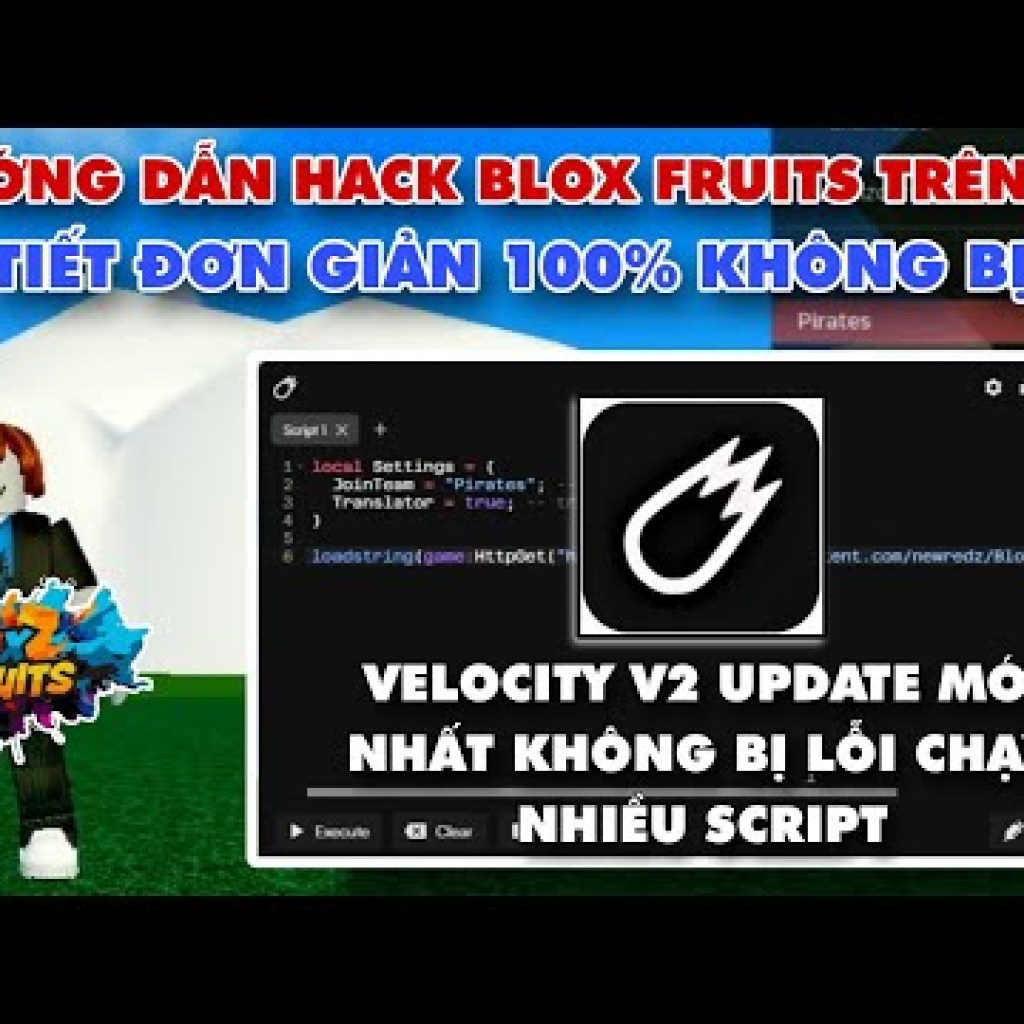 Hướng dẫn Hack Blox Fruit trên PC bằng Velocity V2 mới nhất, không cần key, chạy nhiều script và không gặp lỗi Hướng dẫn Hack Blox Fruit trên PC bằng Velocity V2 mới nhất, không cần key, chạy nhiều script và không gặp lỗi