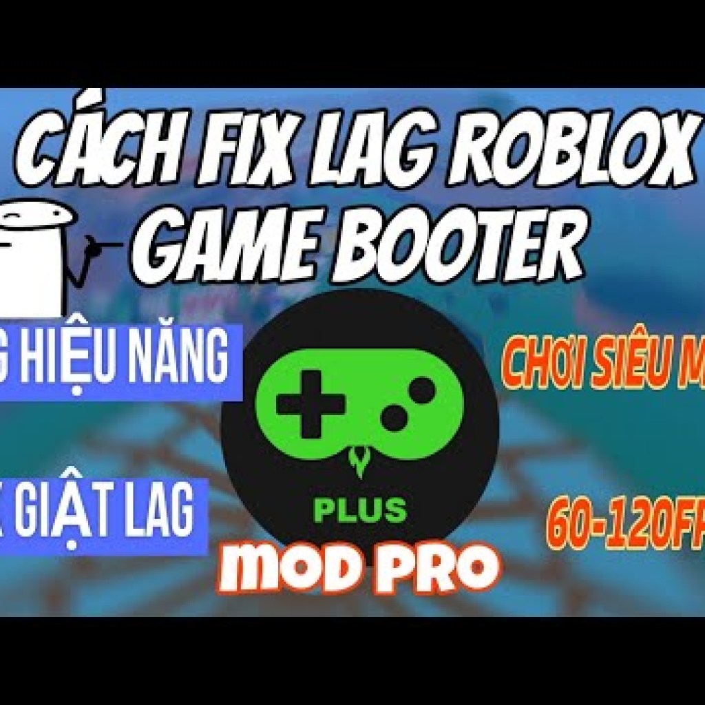 Hướng dẫn fix lag Roblox với Game Booster Mod Pro – Chơi siêu mượt trên mobile Hướng dẫn fix lag Roblox với Game Booster Mod Pro – Chơi siêu mượt trên mobile