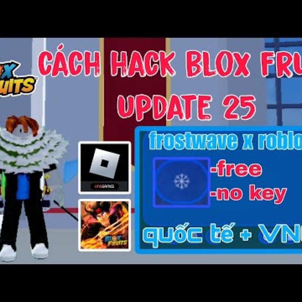 Cách Hack Blox Fruit Update 25 Client Frostwave Mới Nhất Quốc Tế VNG – Không Cần Key Cách Hack Blox Fruit Update 25 Client Frostwave Mới Nhất Quốc Tế VNG – Không Cần Key