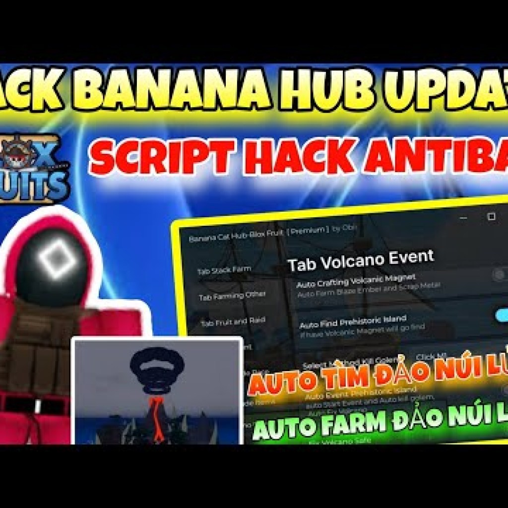 Cách Hack Blox Fruits: Auto Tìm Đảo Núi Lửa và Farm Đảo Núi Lửa với Banana Hub AntiBan VIP Cách Hack Blox Fruits: Auto Tìm Đảo Núi Lửa và Farm Đảo Núi Lửa với Banana Hub AntiBan VIP