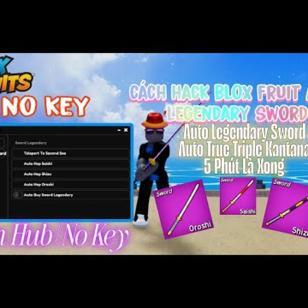 Hướng dẫn Hack Blox Fruit: Auto Legendary Sword, Min Hub, No Key, Auto True Triple Katana chỉ trong 5 phút Hướng dẫn Hack Blox Fruit: Auto Legendary Sword, Min Hub, No Key, Auto True Triple Katana chỉ trong 5 phút