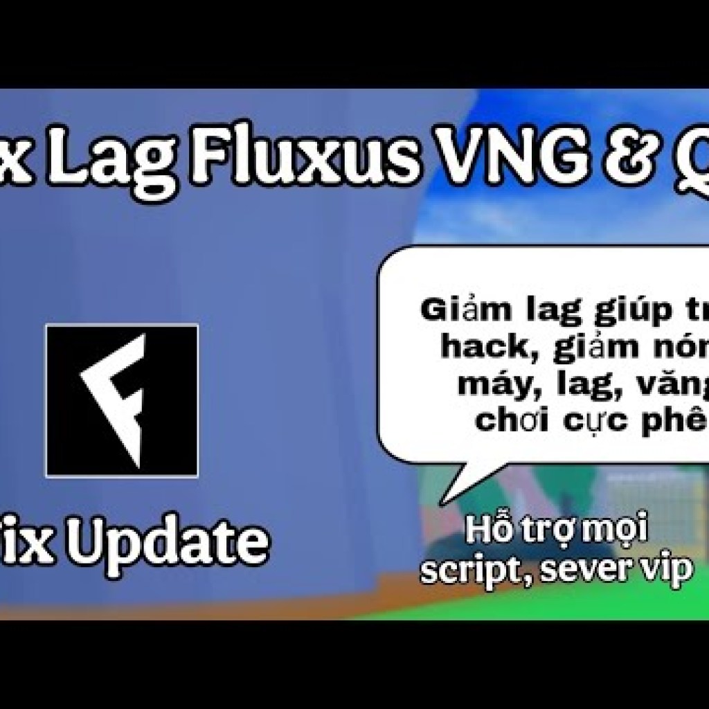Khắc phục Lag Roblox với Fluxus VNG và QT Update 3264bit Khắc phục Lag Roblox với Fluxus VNG và QT Update 3264bit