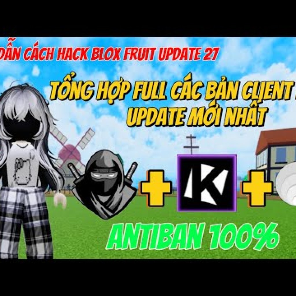 Hướng Dẫn Hack Blox Fruit Update 27: Bản Client Antiban Mới Nhất Hướng Dẫn Hack Blox Fruit Update 27: Bản Client Antiban Mới Nhất