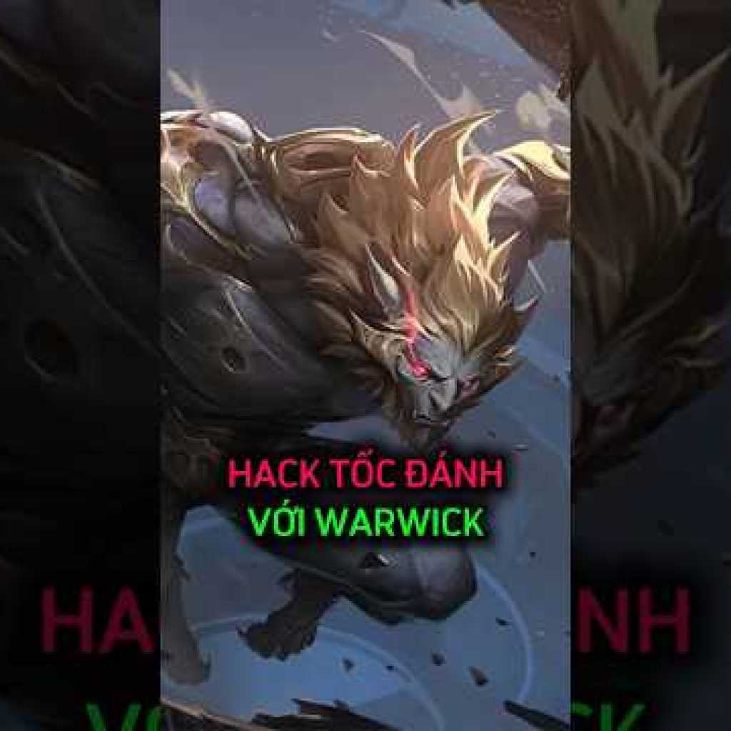 Hướng dẫn tăng tốc độ đánh cho Warwick hiệu quả Hướng dẫn tăng tốc độ đánh cho Warwick hiệu quả