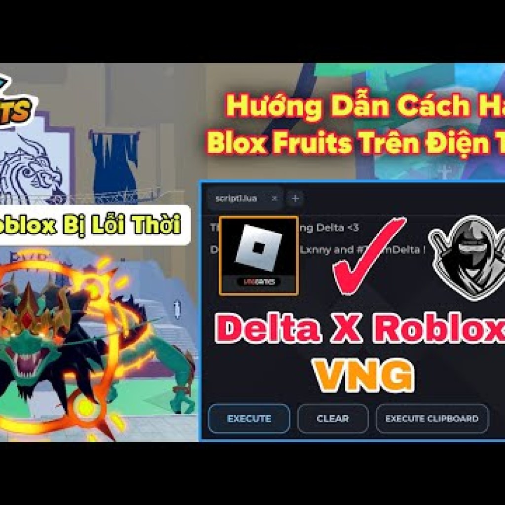 Hướng dẫn hack Blox Fruits Delta x VNG fix update trên điện thoại – Tổng hợp client VNG fix update Hướng dẫn hack Blox Fruits Delta x VNG fix update trên điện thoại – Tổng hợp client VNG fix update