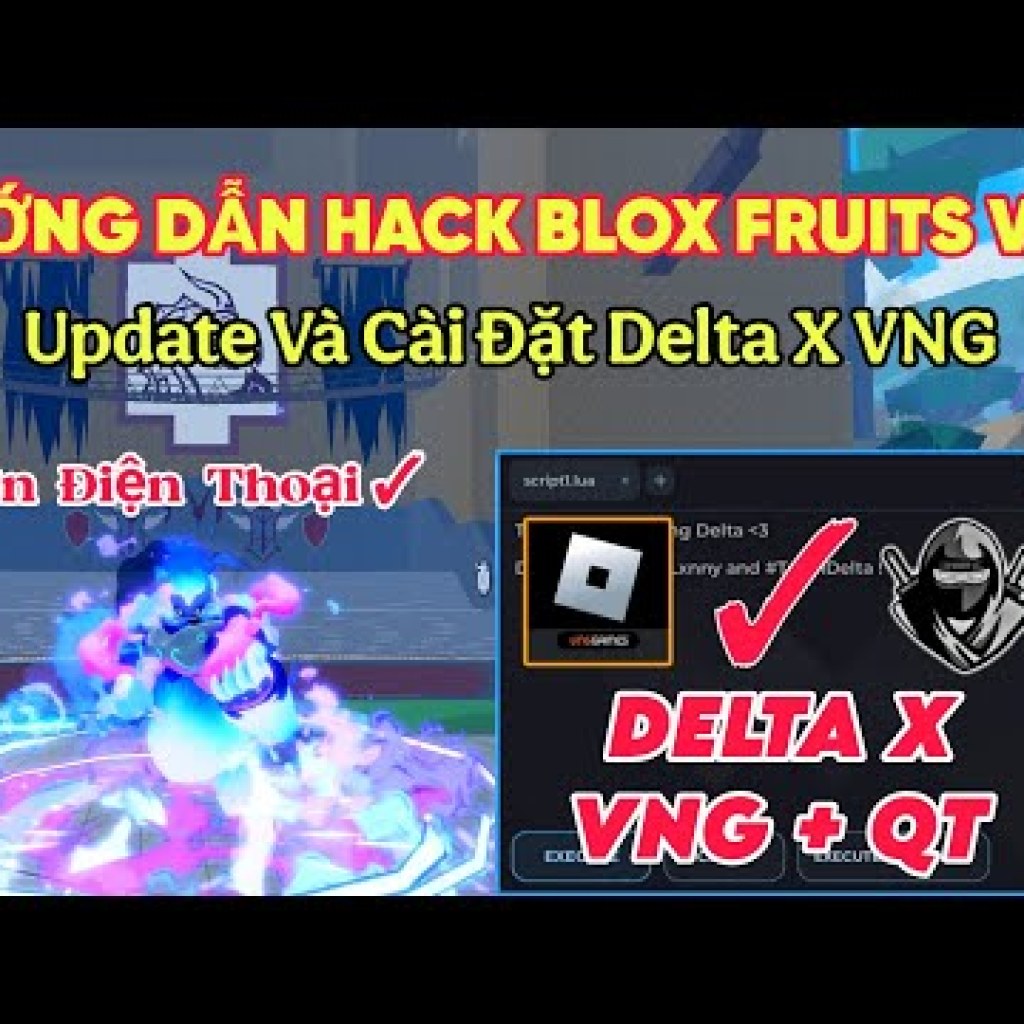 Hướng dẫn hack Blox Fruits Update Delta x VNG trên điện thoại, fix lỗi update 280 mới nhất Hướng dẫn hack Blox Fruits Update Delta x VNG trên điện thoại, fix lỗi update 280 mới nhất