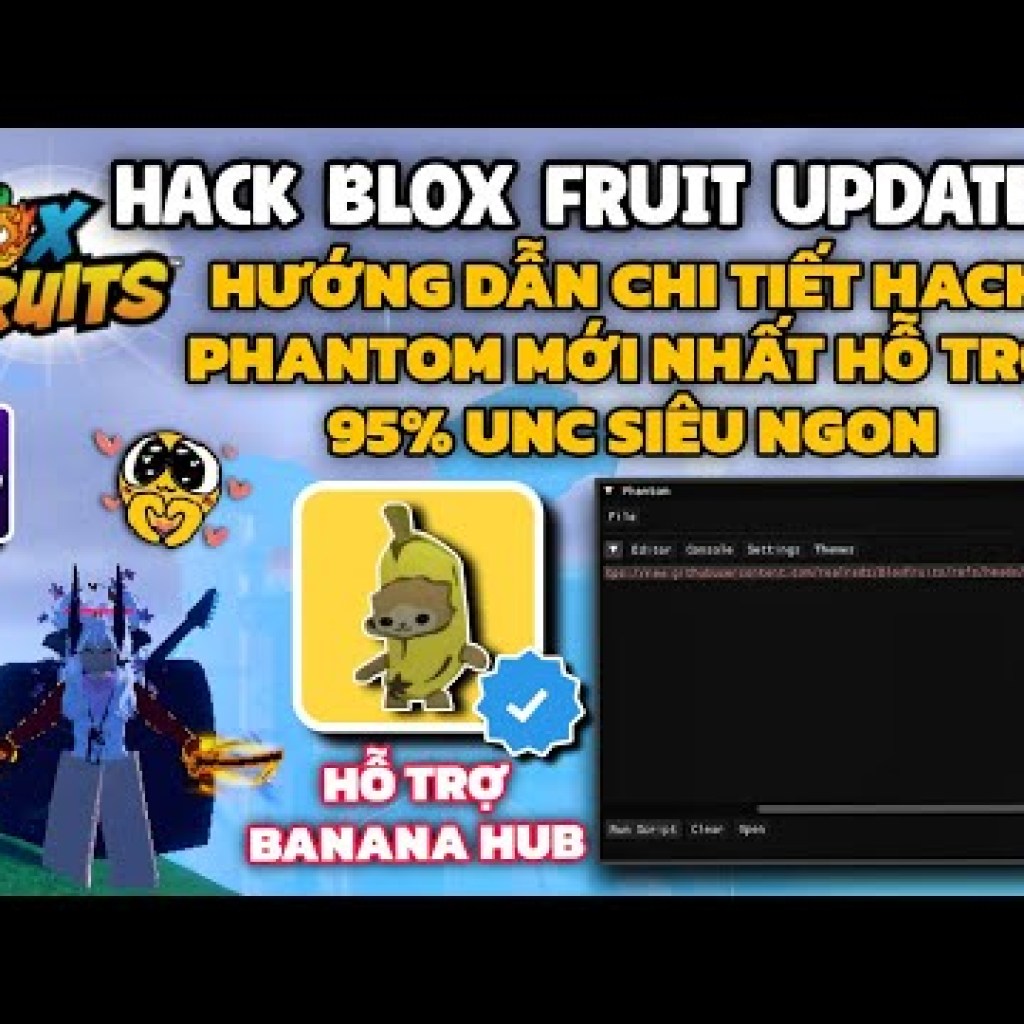 Hướng Dẫn Hack Blox Fruit Trên PC Với Client Phantom, UNC 95 Và Banana Hub Siêu Ngon Mới Hướng Dẫn Hack Blox Fruit Trên PC Với Client Phantom, UNC 95 Và Banana Hub Siêu Ngon Mới
