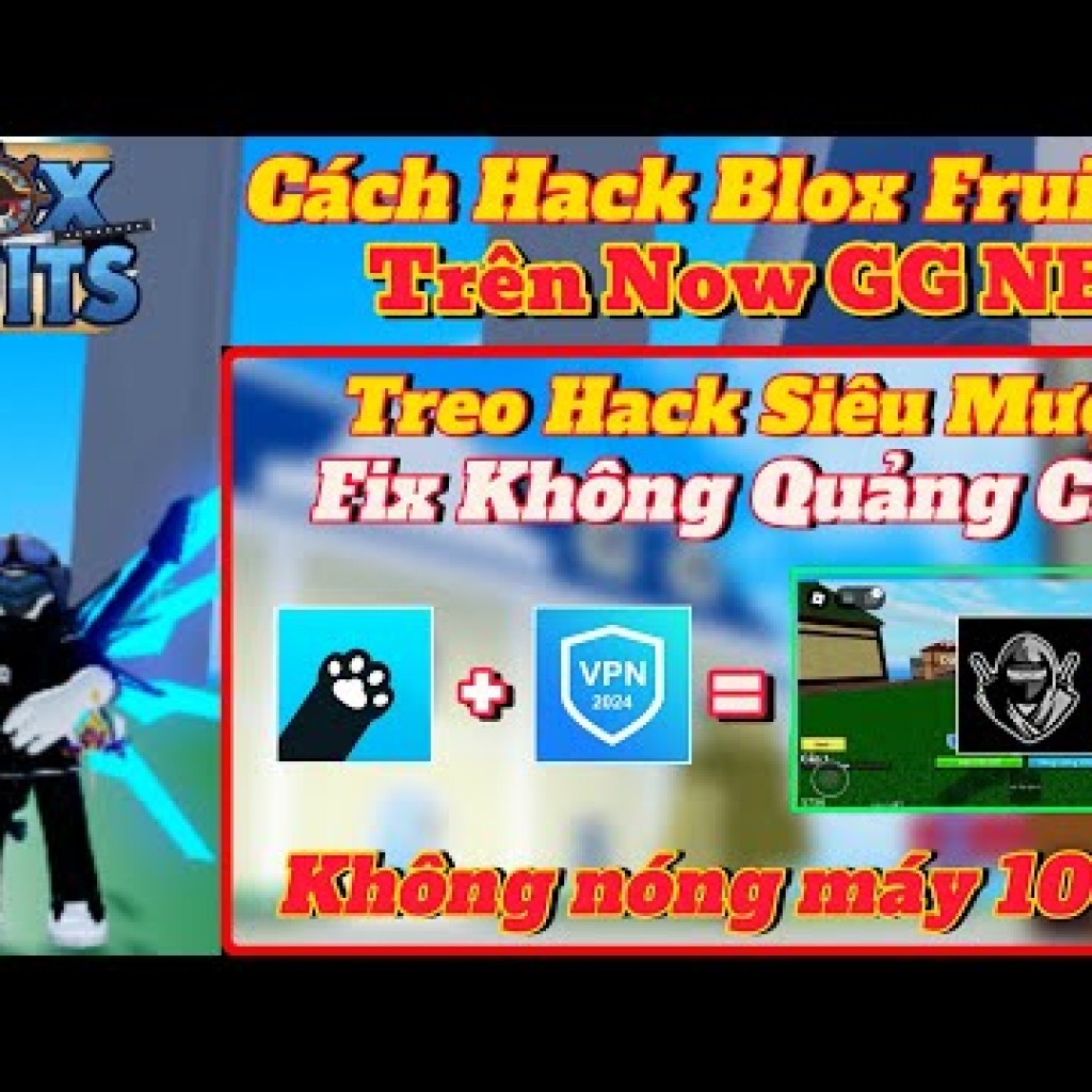 Cách Hack Blox Fruit Trên Now GG Update 22 Mới Nhất: Treo Hack Siêu Mượt, Không Nóng Máy, Chặn ADS Cách Hack Blox Fruit Trên Now GG Update 22 Mới Nhất: Treo Hack Siêu Mượt, Không Nóng Máy, Chặn ADS