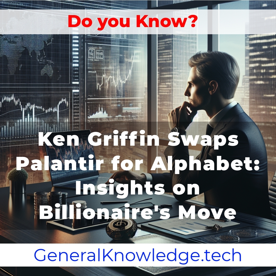Ken Griffin Swaps Palantir for Alphabet: Insights on Billionaire’s Move Ken Griffin Swaps Palantir for Alphabet: Insights on Billionaire’s Move