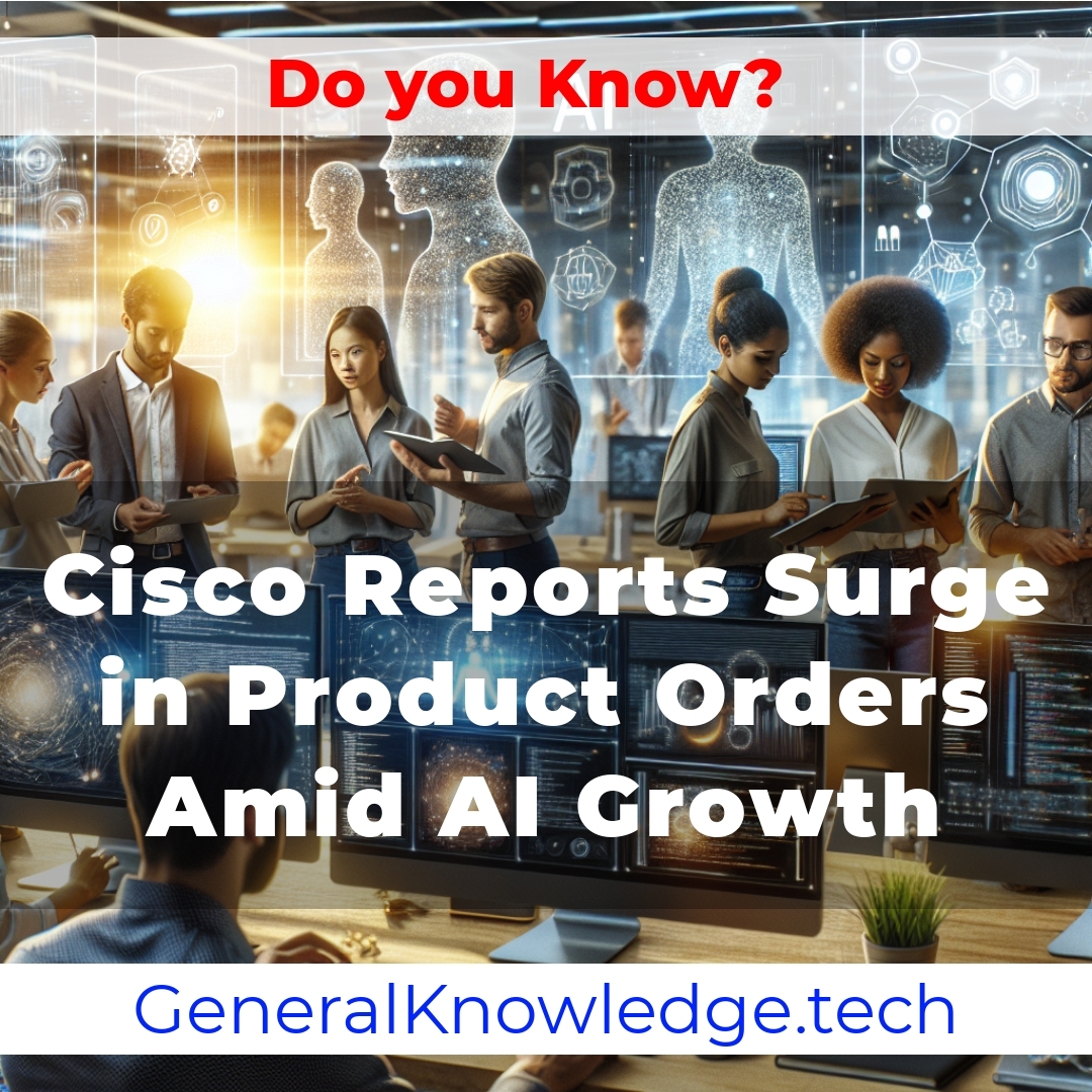 Cisco Reports Surge in Product Orders Amid AI Growth Cisco Reports Surge in Product Orders Amid AI Growth