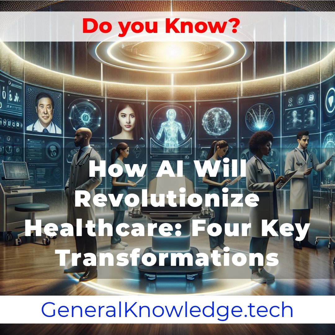 How AI Will Revolutionize Healthcare: Four Key Transformations How AI Will Revolutionize Healthcare: Four Key Transformations