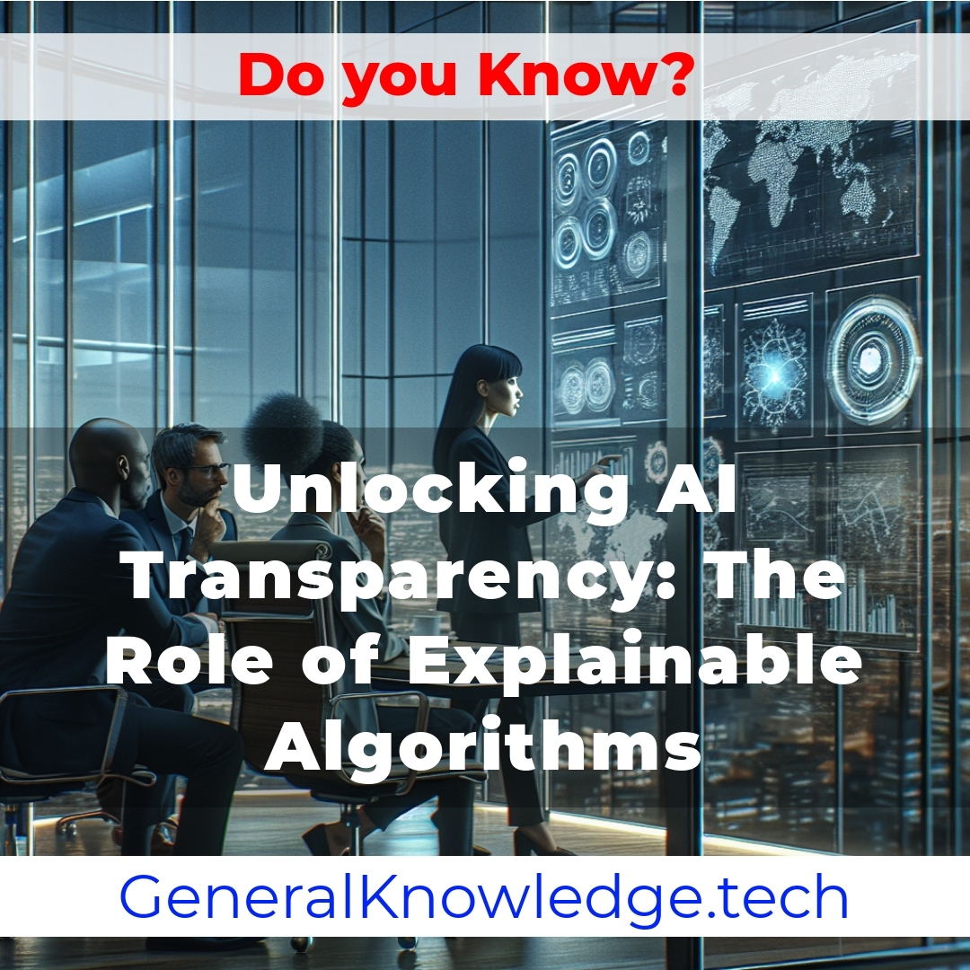 Unlocking AI Transparency: The Role of Explainable Algorithms Unlocking AI Transparency: The Role of Explainable Algorithms