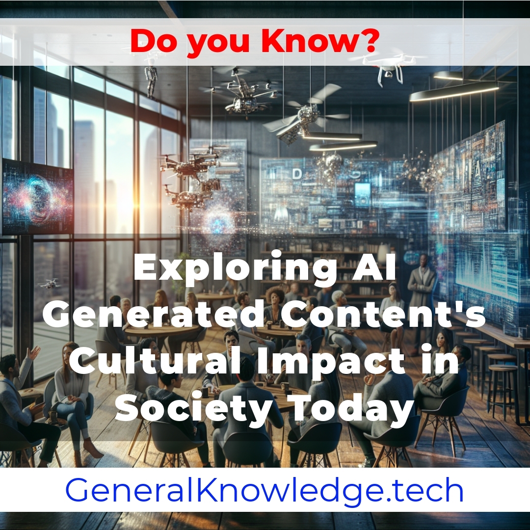 Exploring AI Generated Content’s Cultural Impact in Society Today Exploring AI Generated Content’s Cultural Impact in Society Today