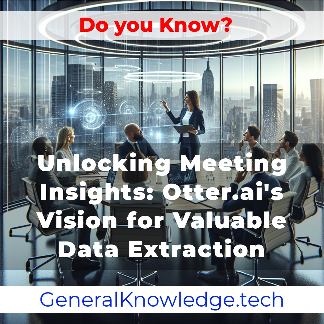 Unlocking Meeting Insights: Otter.ai’s Vision for Valuable Data Extraction Unlocking Meeting Insights: Otter.ai’s Vision for Valuable Data Extraction