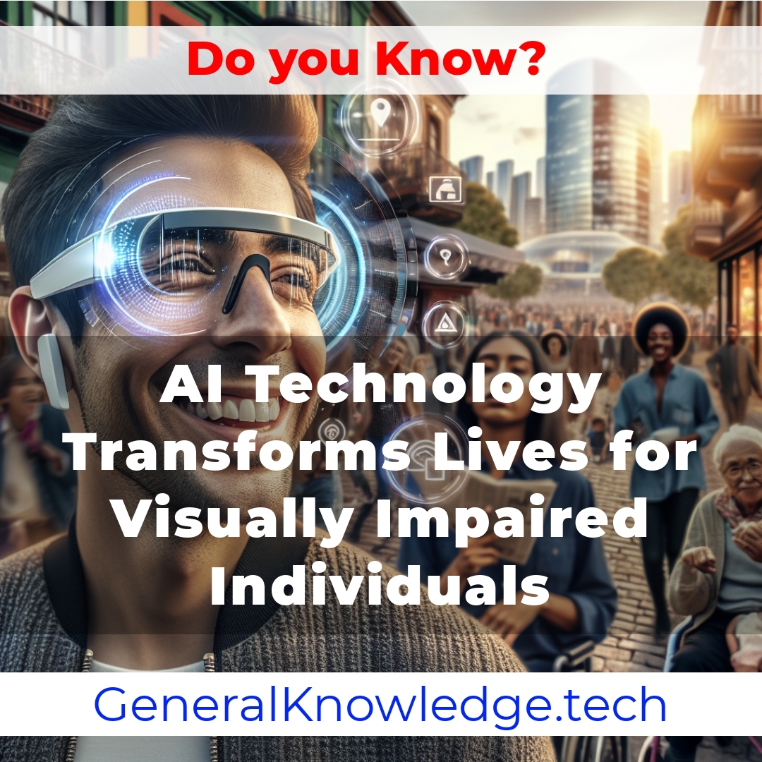 AI Technology Transforms Lives for Visually Impaired Individuals AI Technology Transforms Lives for Visually Impaired Individuals